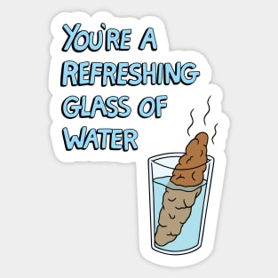 You're a Refreshing Glass of Water Sticker